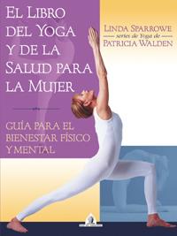 EL LIBRO DEL YOGA Y DE LA SALUD PARA LA MUJER | 9788441414440 | SPARROWE, LINDA/WALDEN, PATRICIA