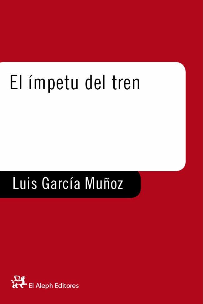 IMPETU DEL TREN, EL | 9788476693742 | GARCIA MUÑOZ, LUIS