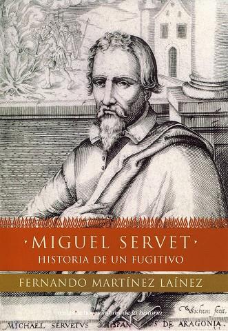 MIGUEL SERVET, HISTORIA DE UN FUGITIVO | 9788484602705 | MARTINEZ  LAINEZ, FERNANDO