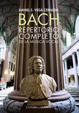 BACH. REPERTORIO COMPLETO DE LA MÚSICA VOCAL | 9788437630175 | VEGA CERNUDA, DANIEL