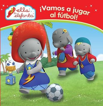 ¡VAMOS A JUGAR AL FÚTBOL! (ELLA LA ELEFANTA. PRIMERAS LECTURAS 1) | 9788448844295 | VARIOS AUTORES