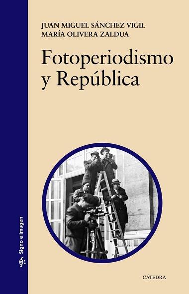 FOTOPERIODISMO Y REPÚBLICA | 9788437632346 | SÁNCHEZ VIGIL, JUAN MIGUEL/OLIVERA ZALDUA, MARÍA