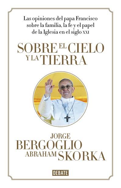 SOBRE EL CIELO Y LA TIERRA | 9788499923369 | BERGOGLIO,JORGE/SKORKA,ABRAHAM