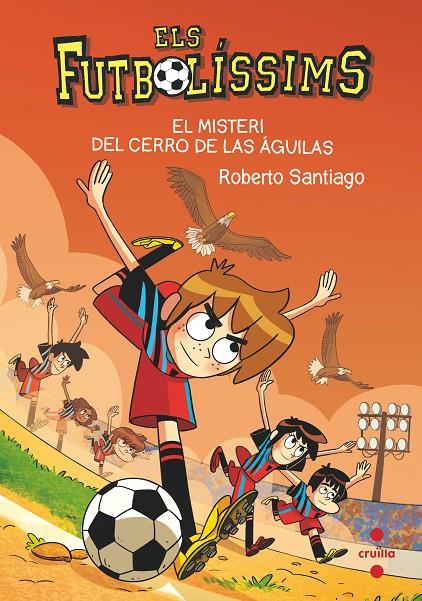 ELS FUTBOLÍSSIMS 21: EL MISTERI DEL CERRO DE LAS ÁGUILAS | 9788466150699 | SANTIAGO, ROBERTO