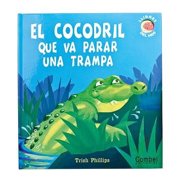 COCODRIL QUE VA PARAR UNA TRAMPA, EL | 9788498255171 | PHILLIPS TRISH