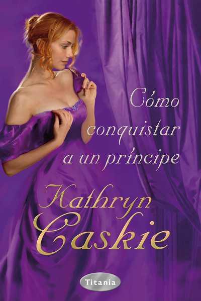 COMO CONQUISTAR A UN PRINCIPE | 9788496711945 | CASKIE, KATHRYN