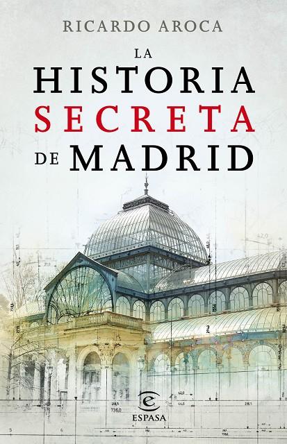 HISTORIA SECRETA DE MADRID Y SUS EDIFICIOS | 9788467007503 | RICARDO AROCA