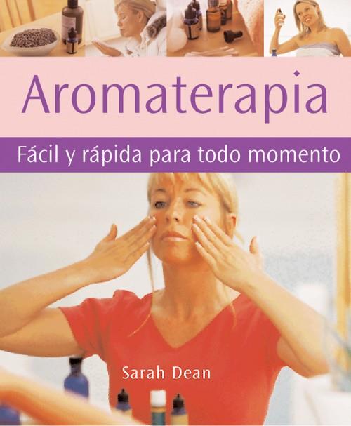 AROMATERAPIA. FACIL Y RAPIDA PARA TODO MOMENTO | 9788484451358 | DEAN, SARAH