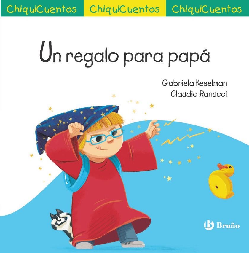 CHIQUICUENTO 72. UN REGALO PARA PAPÁ | 9788469641286 | KESELMAN, GABRIELA