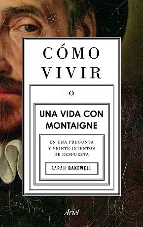 COMO VIVIR. UNA VIDA CON MONTAIGNE | 9788434413399 | SARAH BAKEWELL