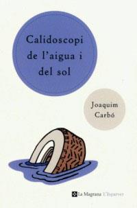 CALIDOSCOPI DE L´AIGUA I DEL SOL | 9788482643540 | CARBO, JOAQUIN