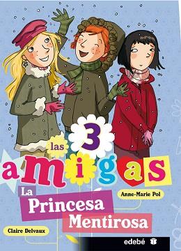 PRINCESA MENTIROSA. LAS 3 AMIGAS 6 | 9788468303765 | ANNE MARIE POL