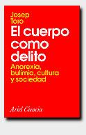 CUERPO COMO DELITO, EL.ANOREXIA,BULIMIA,CULTURA Y | 9788434480230 | TORO, JOSEP