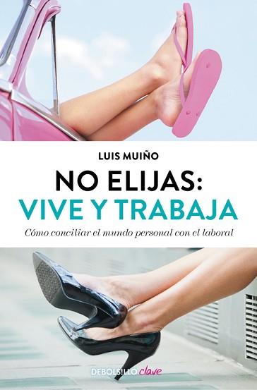 NO ELIJAS: VIVE Y TRABAJA (EDICIÓN ACTUALIZADA) | 9788490627242 | MUIÑO,LUIS