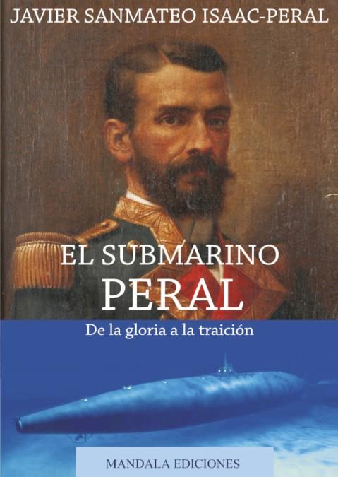 EL SUBMARINO PERAL DE LA GLORIA A LA TRAICIÓN | 9788416765805 | ISAAC-PERAL, JAVIER SANMATEO