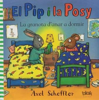 PIP I POSY. LA GRANOTA D'ANAR A DORMIR | 9788415579540 | SCHEFFLER, AXEL