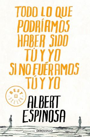 TODO LO QUE PODRÍAMOS HABER SIDO TÚ Y YO SI NO FUÉRAMOS TÚ Y | 9788499087832 | ESPINOSA,ALBERT