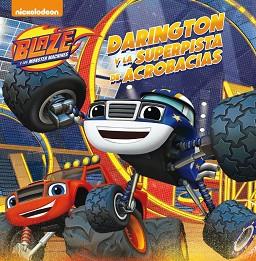 DARINGTON Y LA SUPERPISTA DE ACROBACIAS (BLAZE Y LOS MONSTER MACHINES. PRIMERAS | 9788448847449 | NICKELODEON