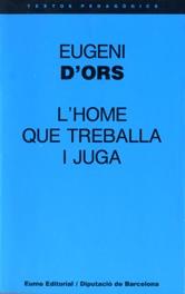 HOME QUE TREBALLA I JUGA, L' | 9788476022542 | Ors, Eugeni d'