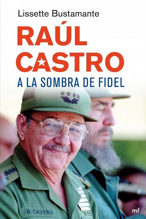 RAÚL CASTRO, A LA SOMBRA FIDEL | 9788427034648 | BUSTAMANTE, LISSETTE