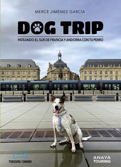 DOG TRIP. PATEANDO EL SUR DE FRANCIA Y ANDORRA CON TU PERRO | 9788491587231 | JIMÉNEZ GARCÍA, MERCÈ