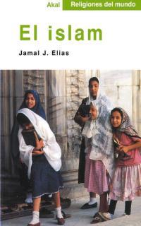 ISLAM, EL ( RELIGIONES DEL MUNDO) | 9788446013044 | ELIAS, JAMAL J.