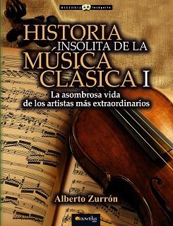 HISTORIA INSÓLITA DE LA MÚSICA CLÁSICA I | 9788499677309 | ZURRÓN RODRÍGUEZ, ALBERTO