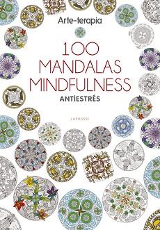 ARTE-TERAPIA 100 MANDALAS MINDFULNESS | 9788416641062 | LAROUSSE EDITORIAL