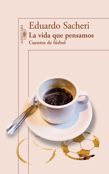 LA VIDA QUE PENSAMOS. CUENTOS DE FÚTBOL | 9788420416342 | SACHERI, EDUARDO