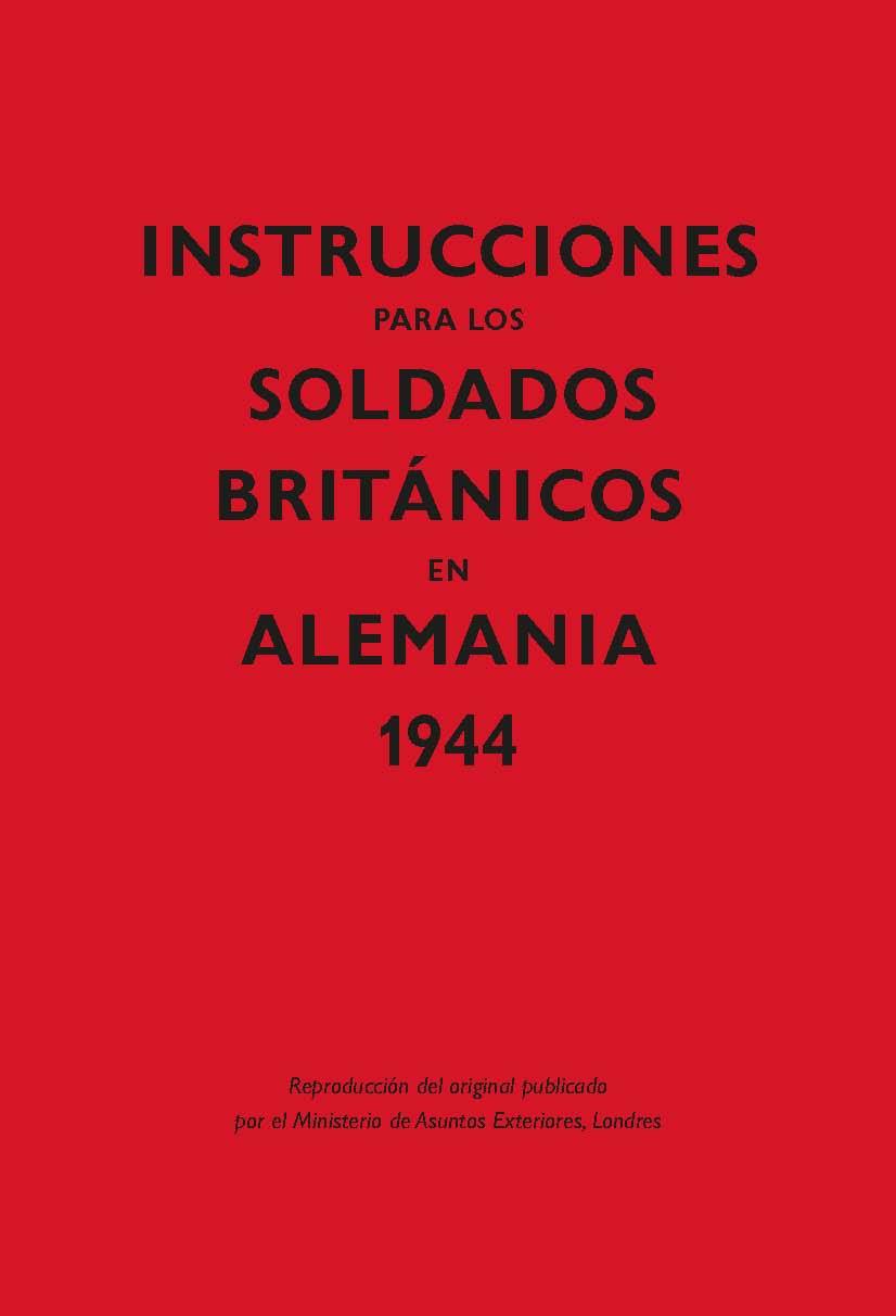 INSTRUCCIONES PARA LOS SOLDADOS BRITÁNICOS EN ALEMANIA, 1944 | 9788416023615