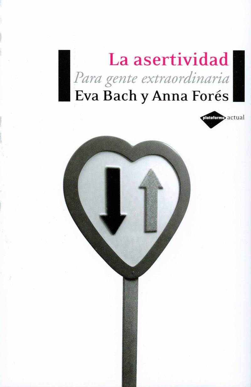 ASERTIVIDAD, LA. PARA GENTE EXTRAORDINARIA | 9788496981119 | BACH, EVA; FORES, ANNA