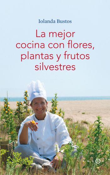 MEJOR COCINA CON FLORES, PLANTAS Y FRUTOS SILVE | 9788496599406 | BUSTOS, IOLANDA