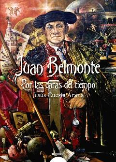 JUAN BELMONTE, POR LAS CARAS DEL TIEMPO | 9788490672181 | CUESTA ARANA, JESÚS