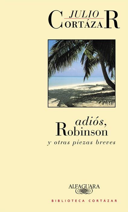 ADIOS, ROBINSON Y OTRAS PIEZAS BREVES | 9788420482798 | CORTAZAR, JULIO