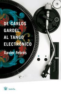 DE CARLOS GARDEL AL TANGO ELECTRONICO . | 9788498671926 | FEBRES , XAVIER