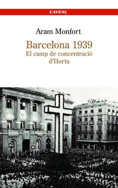 BARCELONA 1939 EL CAMP DE CONCENTRACIO D'HORTA | 9788488839251 | MONFORT, ARAM