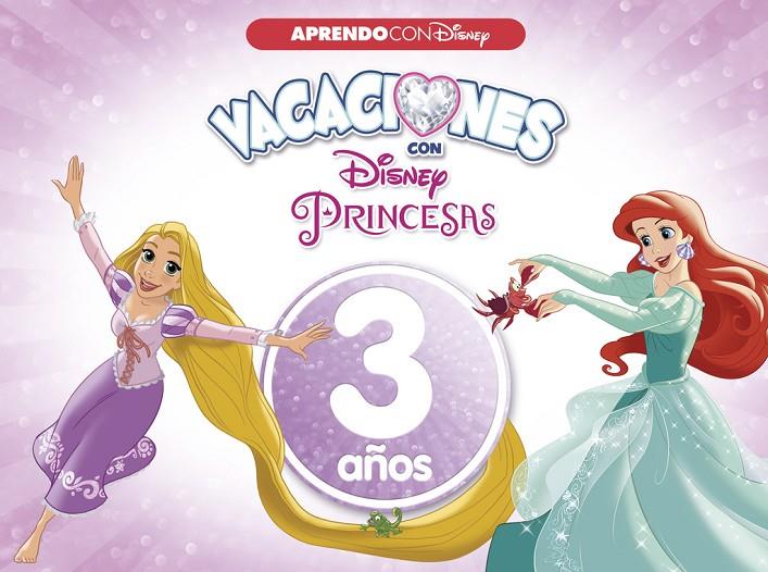 VACACIONES CON LAS PRINCESAS DISNEY. 3 AÑOS (APRENDO CON DISNEY) | 9788416548958 | DISNEY,