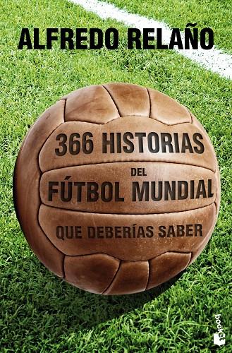 366 HISTORIAS DEL FUTBOL MUNDIAL QUE DEBERIAS SABE | 9788427030121 | ALFREDO RELAÑO