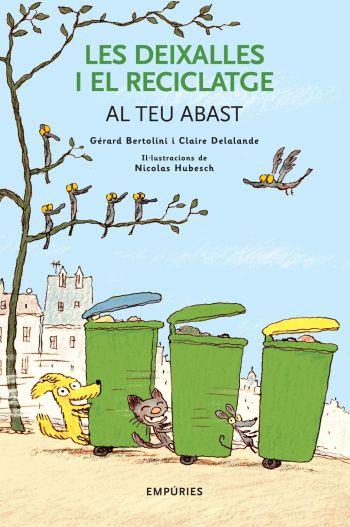 DEIXALLES I EL RECICLATGE AL TEU ABAST | 9788497873031 | BERTOLINI, G. / DELALANDE, C. / HUBESCH, NICOLAS