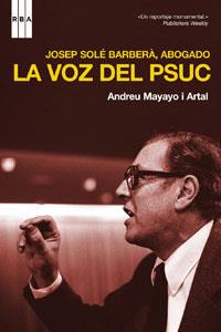 JOSEP SOLE BARBERA, ABOGADO: LA VOZ DEL PSUC | 9788498671834 | MAYAYO  ARTAL, ANDREU