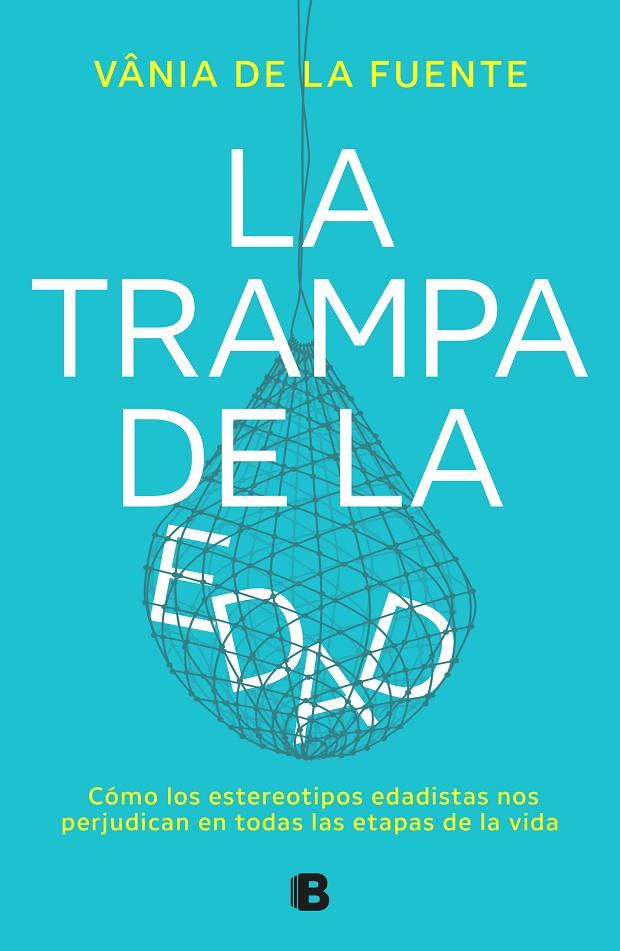 LA TRAMPA DE LA EDAD | 9788466677479 | DE LA FUENTE-NÚÑEZ, VÂNIA