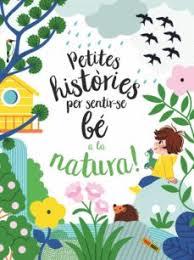 PETITES HISTORIES PER SENTIR-SE BE A LA NATURA | 9788413343259