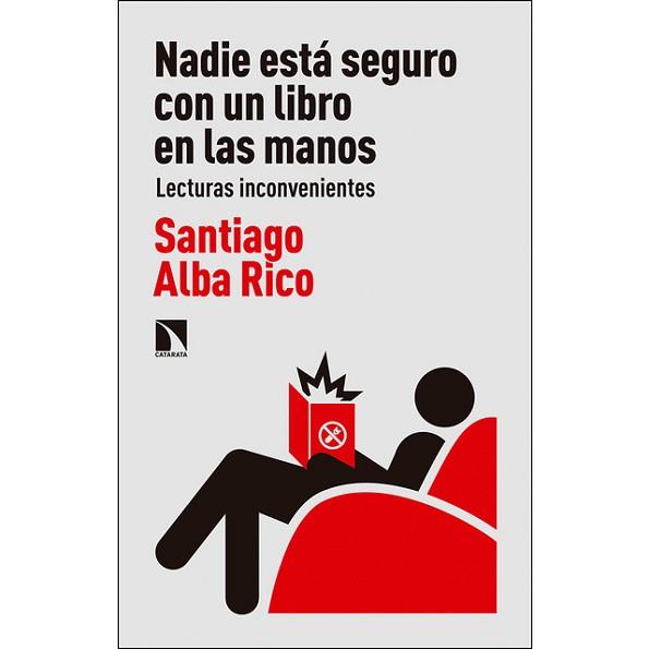 NADIE ESTÁ SEGURO CON UN LIBRO EN LAS MANOS | 9788490974643 | ALBA RICO, SANTIAGO