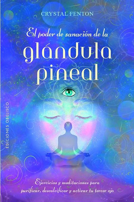 PODER DE SANACIÓN DE LA GLÁNDULA PINEAL, EL | 9788491119845 | FENTON, CRYSTAL