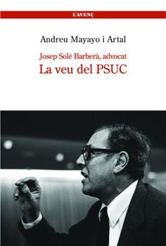 JOSEP SOLÉ BARBERÀ, ADVOCAT -- LA VEU DEL PSUC | 9788488839206 | MAYAYO I ARTAL, ANDREU