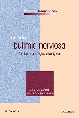 TRATANDO... BULIMIA NERVIOSA | 9788436832358 | BAILE AYENSA, JOSÉ  I./GONZÁLEZ CALDERÓN, MARÍA J.