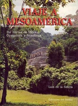 VIAJE A MESOAMERICA | 9788476280911 | DE LA SIERRA, LUIS