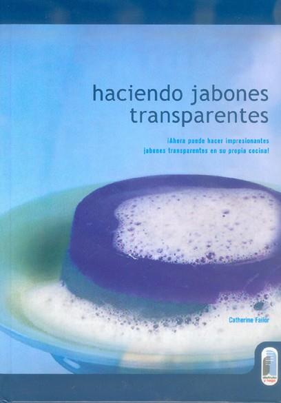 HACIENDO JABONES TRANSPARENTES | 9788480196024