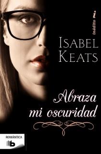 ABRAZA MI OSCURIDAD | 9788498729504 | KEATS, ISABEL