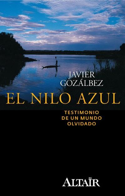 NILO AZUL, EL. TESTIMONIO DE UN MUNDO OLVIDADO | 9788493927424 | GOZALBEZ, JAVIER